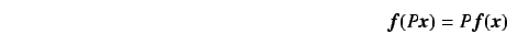 \begin{displaymath}
\mbox{\boldmath$ f $}(P\mbox{\boldmath$ x $}) = P\mbox{\boldmath$ f $}(\mbox{\boldmath$ x $})
\end{displaymath}