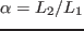 $\alpha = L_2/L_1$